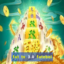 fut tv 3.0 futebol ao vivo